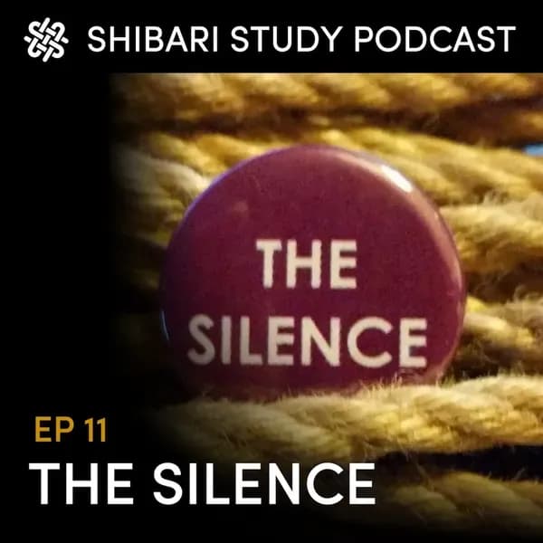Shibari Study Podcast: EP 11 | THE SILENCE