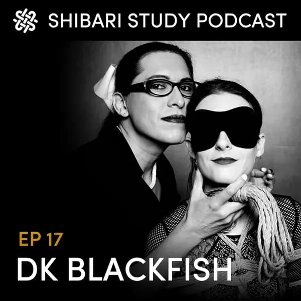 Shibari Study Podcast: EP 17 | DK BLACKFISH