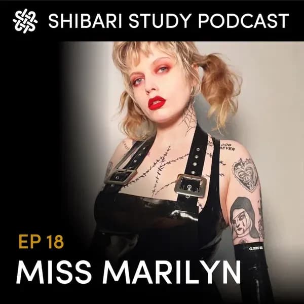 Shibari Study Podcast: EP 18 | MISS MARILYN