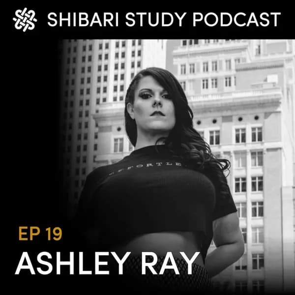 Shibari Study Podcast: EP 19 | ASHLEY RAY
