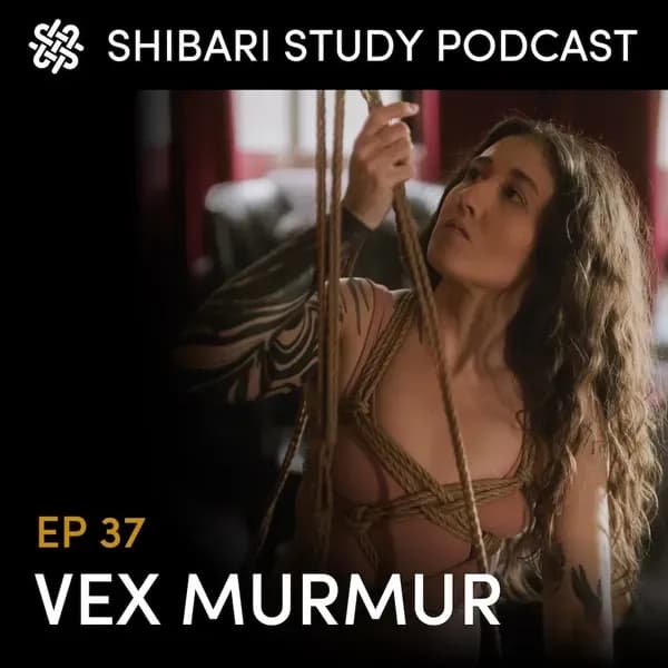 Shibari Study Podcast: EP 37 | VEX MURMUR