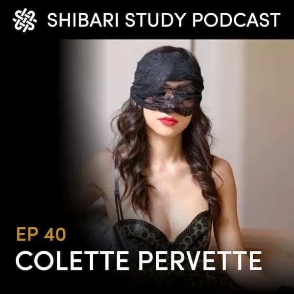 Shibari Study Podcast: EP 40 | COLETTE PERVETTE