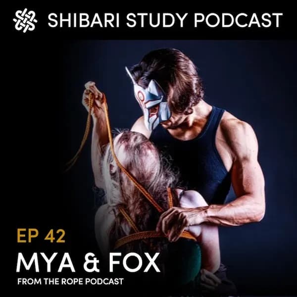Shibari Study Podcast: EP 42 | MYA AND FOX (from ROPE PODCAST)
