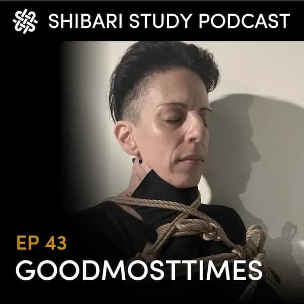 Shibari Study Podcast: EP 43 | GOODMOSTTIMES