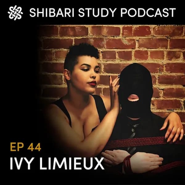 Shibari Study Podcast: EP 44 | IVY LIMIEUX