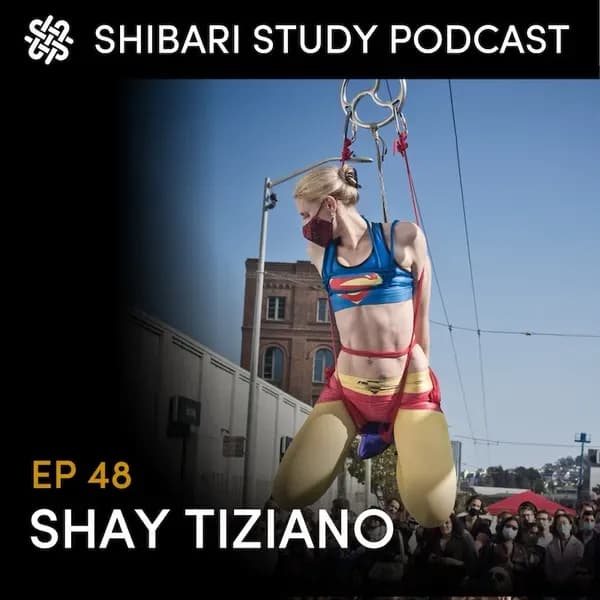Shibari Study Podcast: EP 48 | SHAY TIZIANO