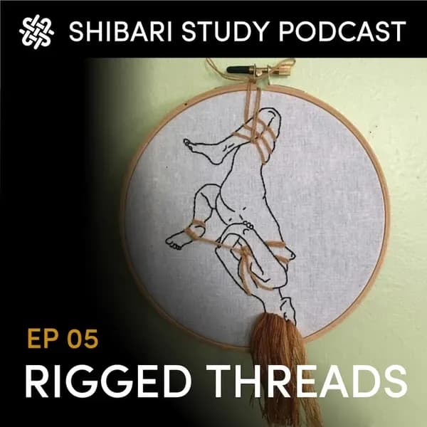 Shibari Study Podcast: EP 8 | RIGGED THREADS